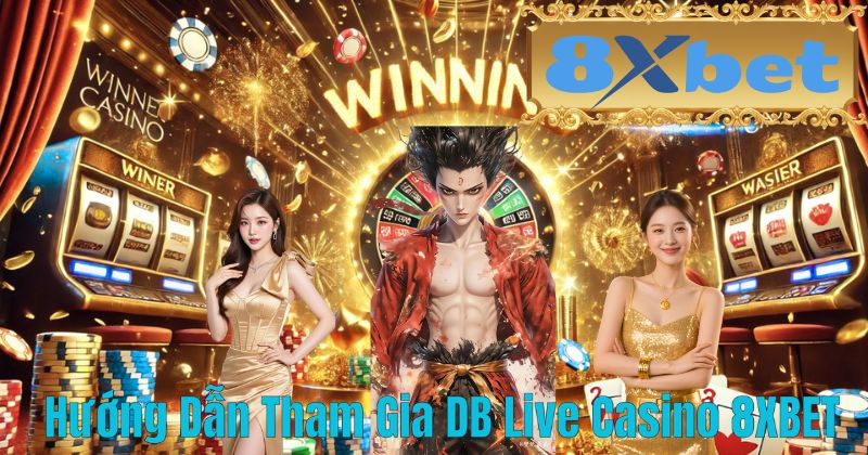 Hướng Dẫn Tham Gia DB Live Casino 8XBET